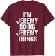 Funny Jeremy Name I'm Jeremy Doing Jeremy Things T-Shirt - T-Shirt | Maroon