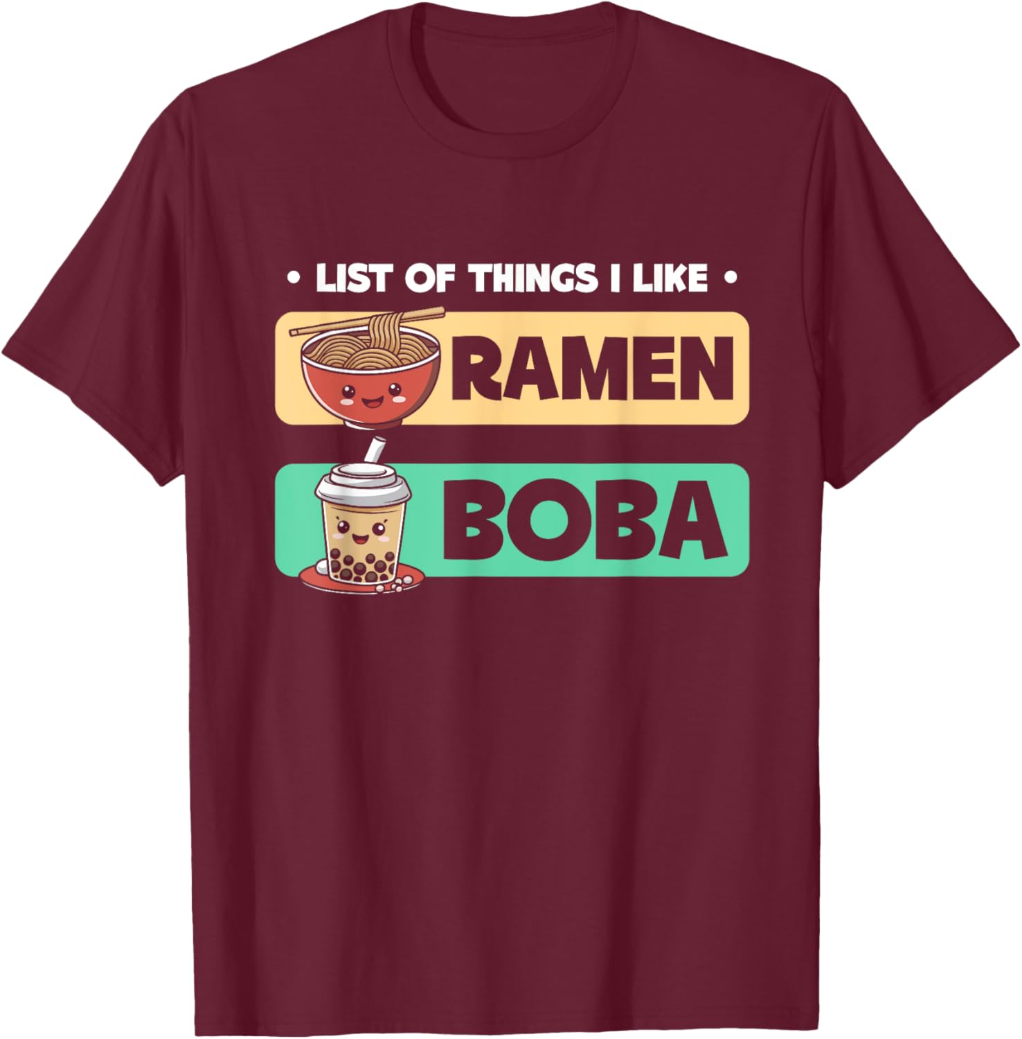 List Of Things I Like Ramen Boba Boba Bubble Tea T-Shirt - T-Shirt | Maroon