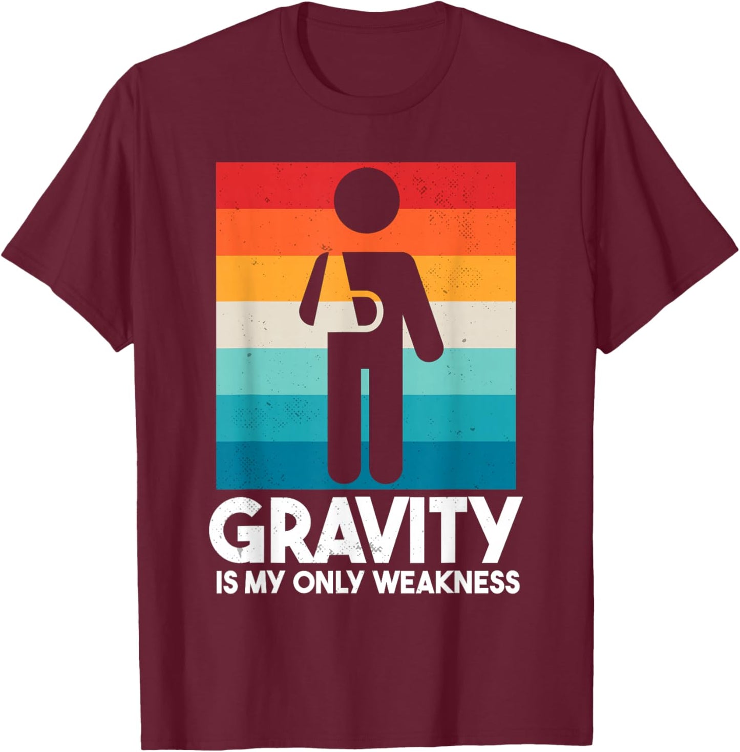 Gravity Is My Only Weakness | Funny Broken Arm T-Shirt - T-Shirt | Maroon