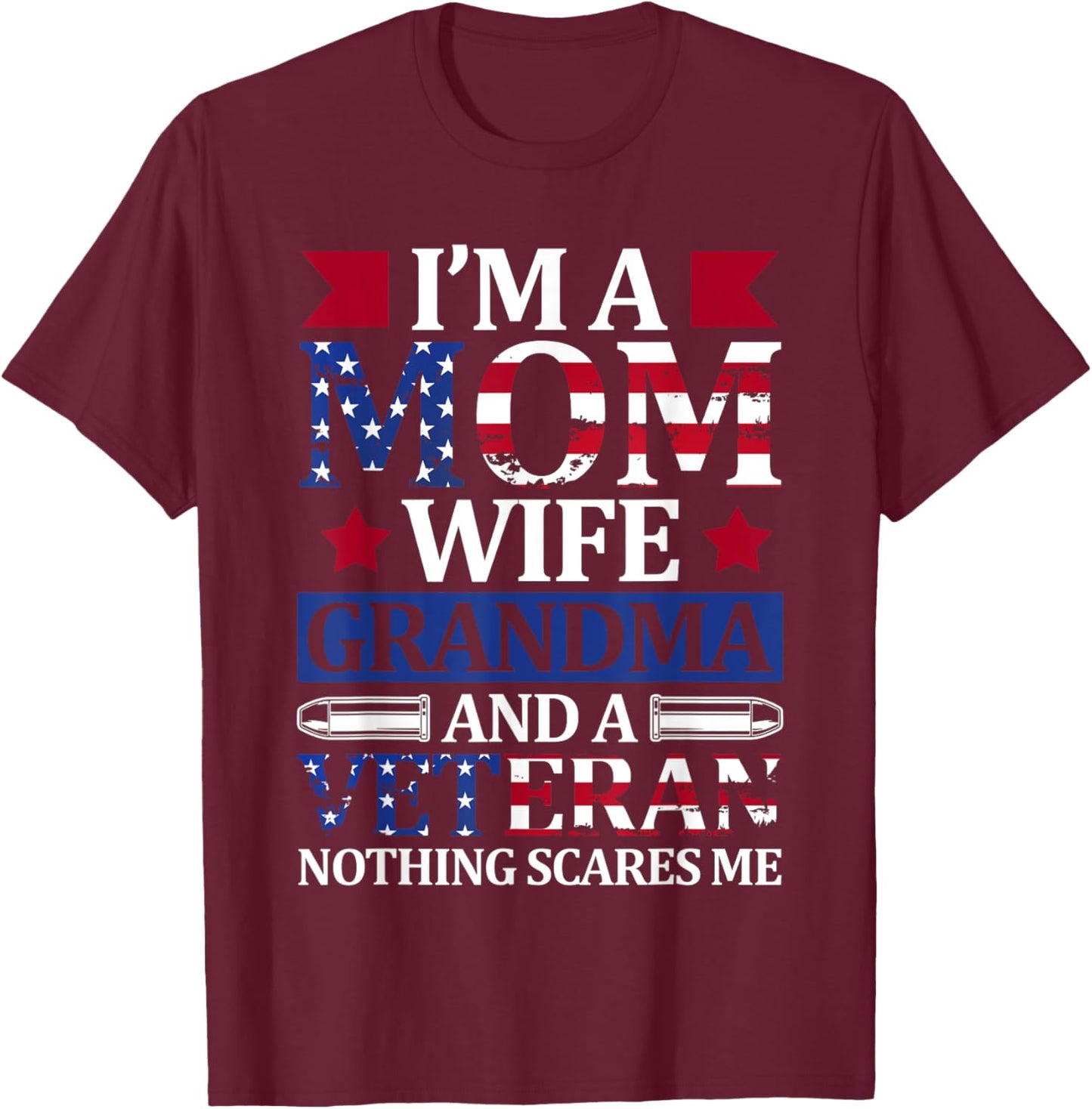 I'm A Mom Wife Grandma And A Veteran 4th of July Holiday T-Shirt - T-Shirt | Maroon