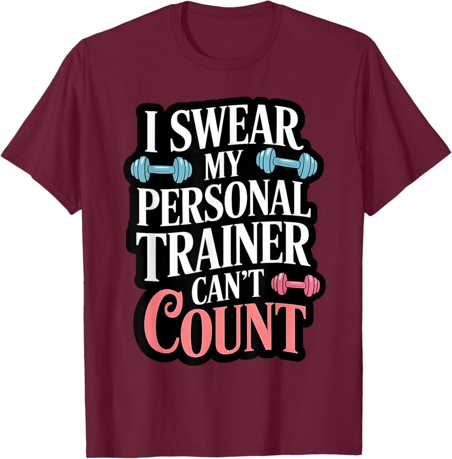 I Swear My Personal Trainer Can't Count T-Shirt - T-Shirt | Maroon