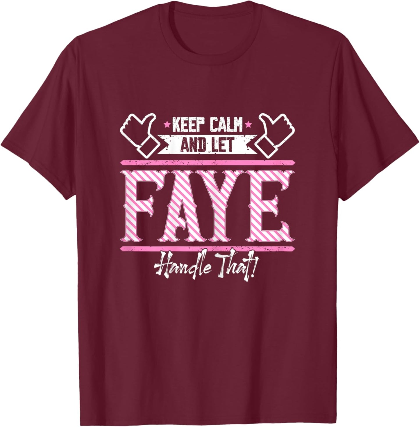 Faye | Keep Calm and let Faye Handle that T-Shirt - T-Shirt | Maroon