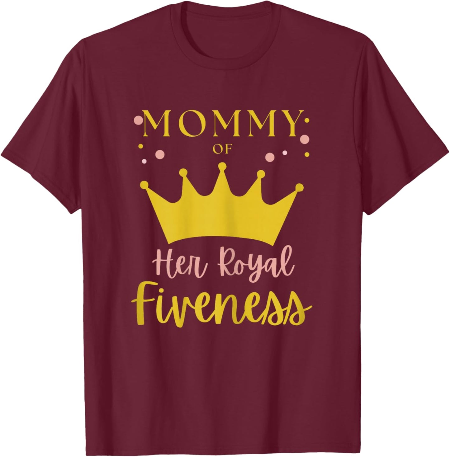 Mommy Mom 5th Birthday Her Royal Fiveness Princess Matching T-Shirt - T-Shirt | Maroon