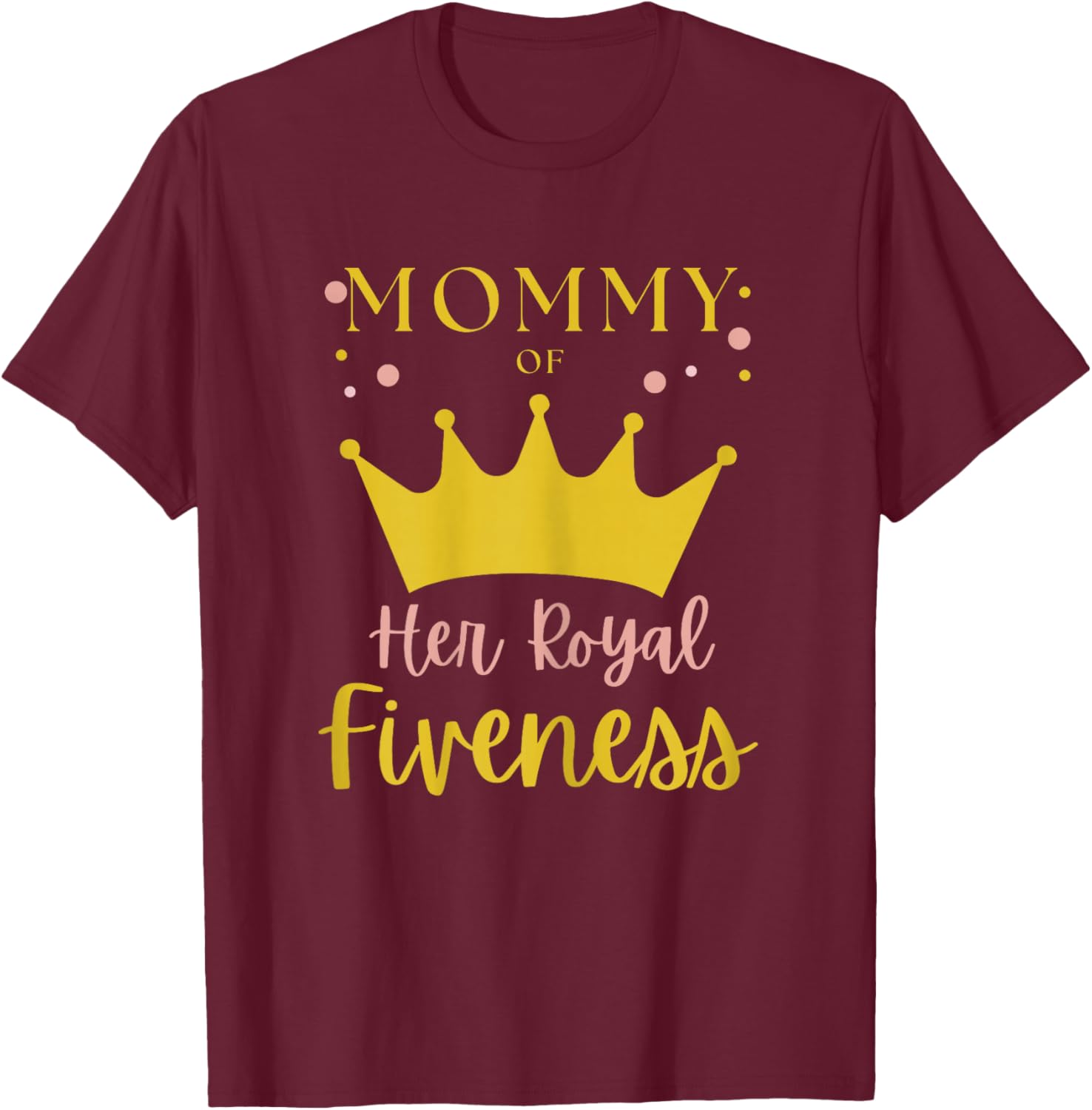 Mommy Mom 5th Birthday Her Royal Fiveness Princess Matching T-Shirt - T-Shirt | Maroon