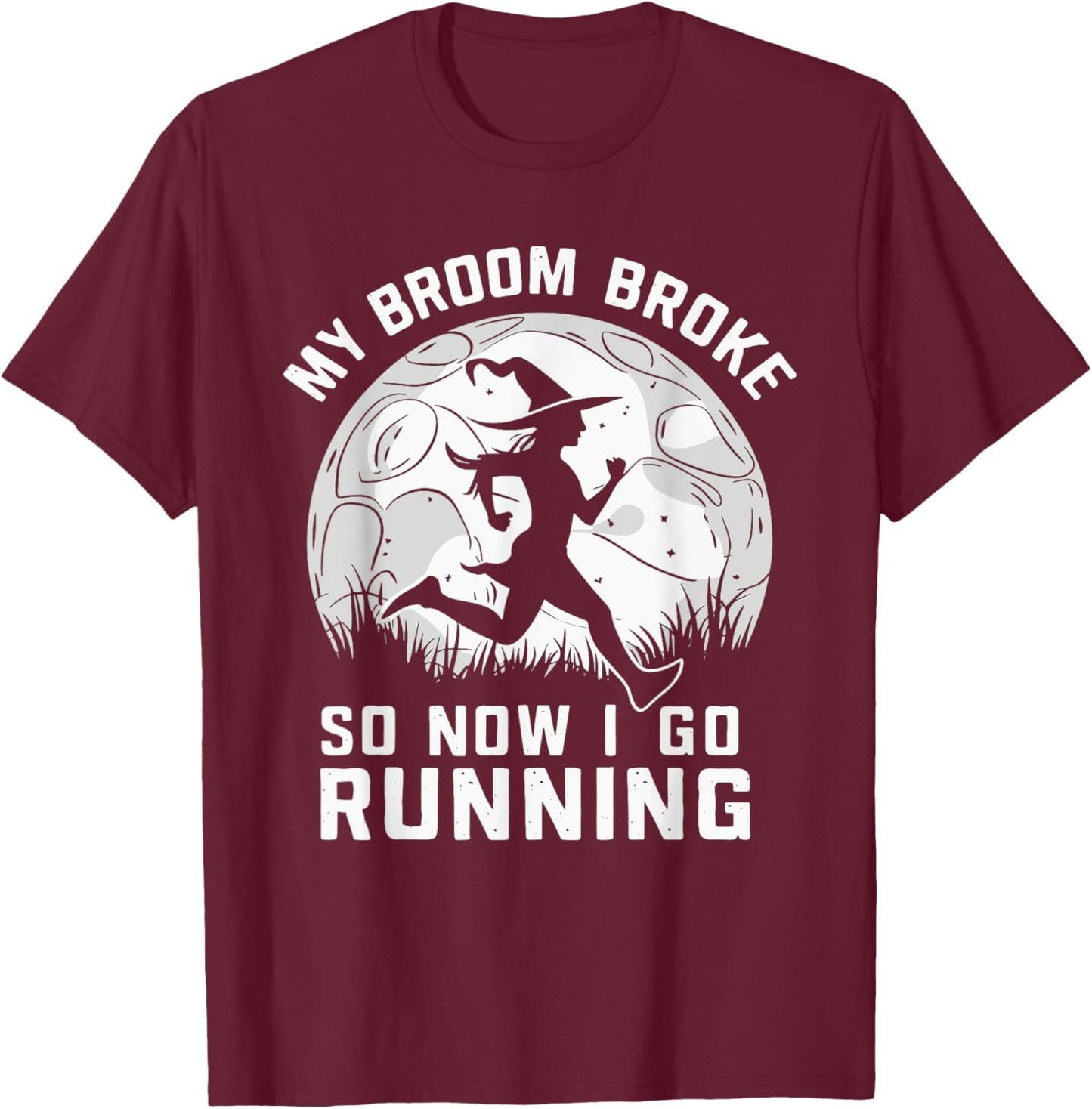 My Broom Broke So Now I Go Running T-Shirt - T-Shirt | Maroon