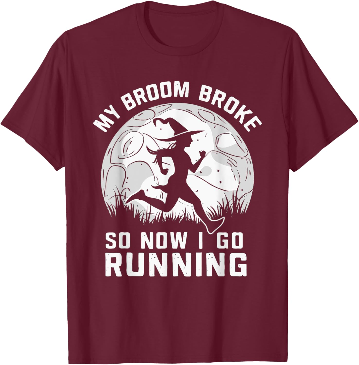 My Broom Broke So Now I Go Running T-Shirt - T-Shirt | Maroon