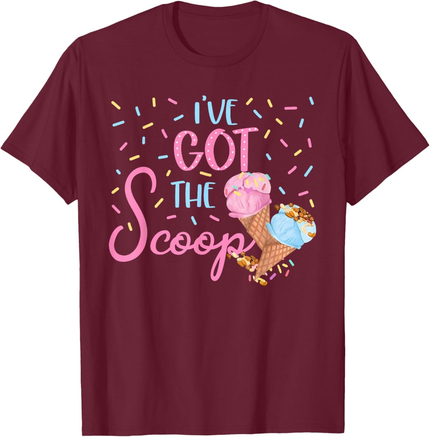 I've Got the Scoop Gender Reveal Ice Cream Themed Party T-Shirt - T-Shirt | Maroon