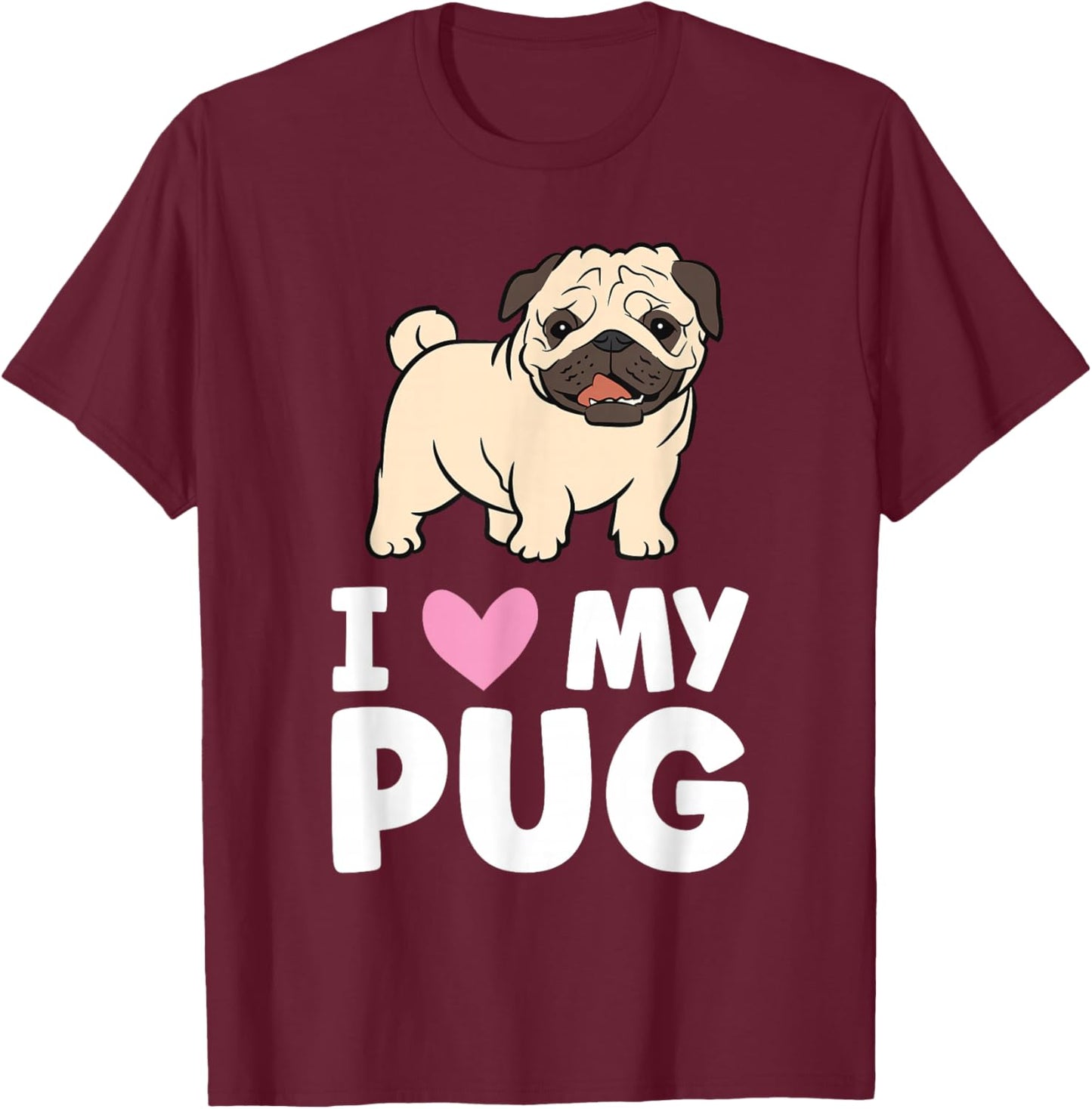 I Love My Pug T-Shirt - T-Shirt | Maroon