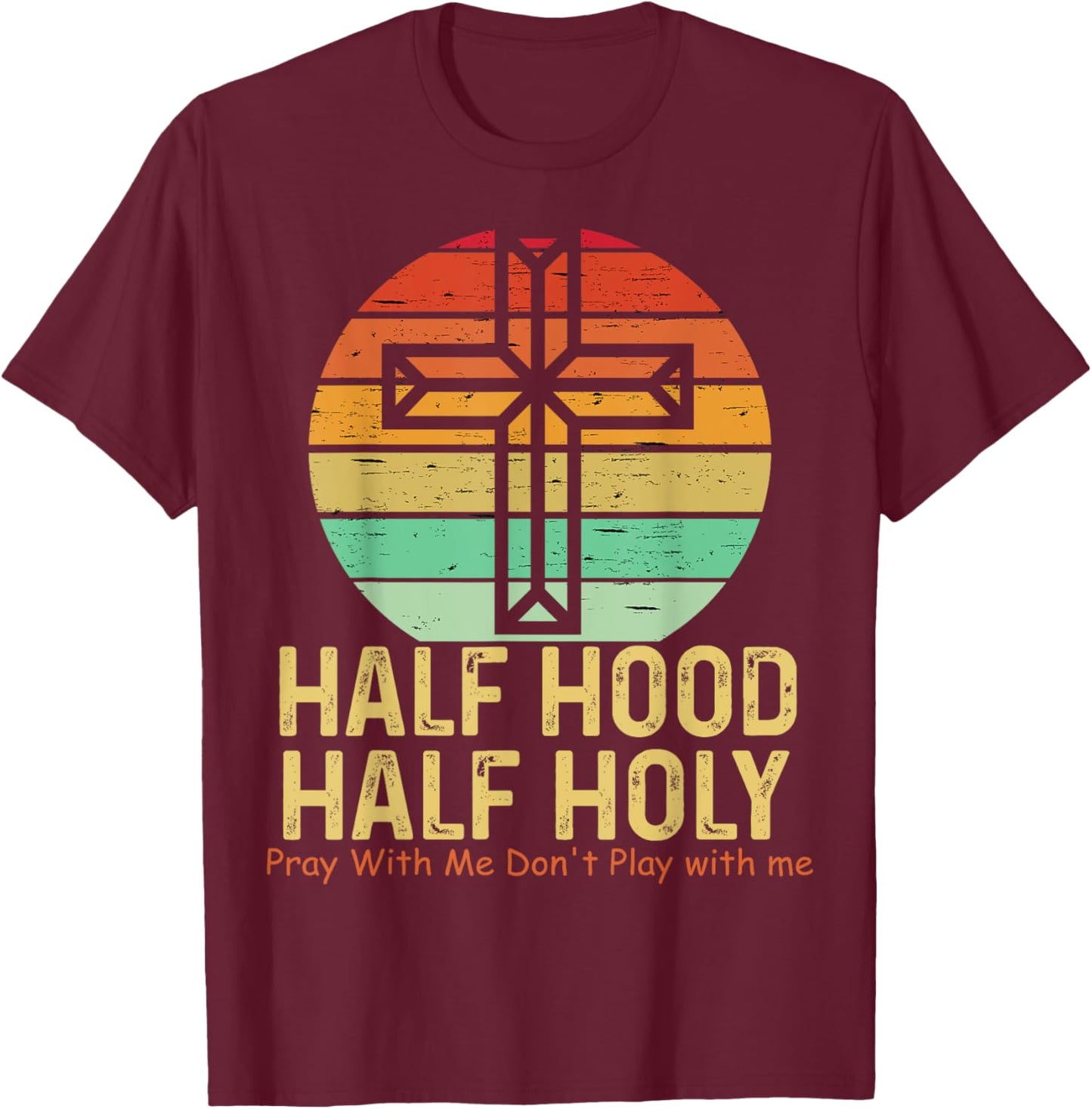 Half Hood Half Holy Pray With Me Don't Play with me T-Shirt - T-Shirt | Maroon