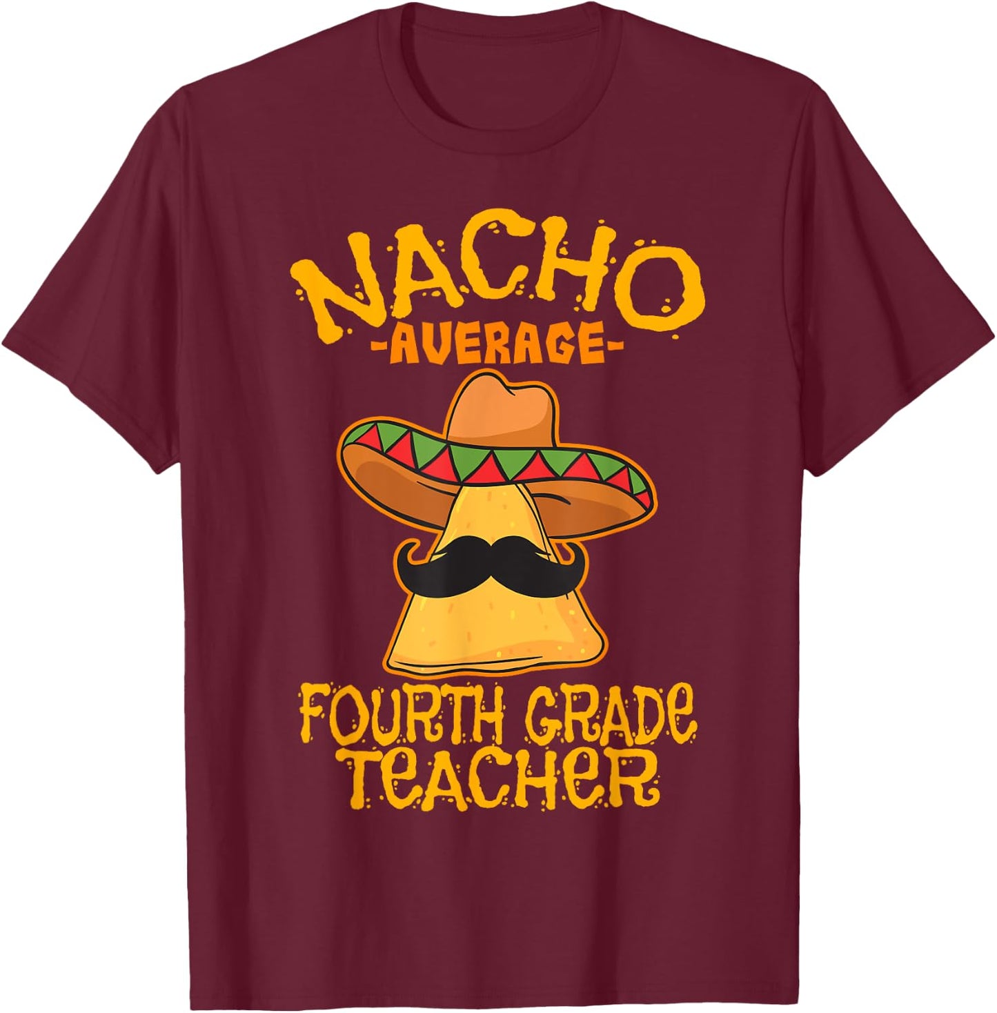 Nacho Average Fourth Grade Teacher 4th Grade Cinco de Mayo T-Shirt - T-Shirt | Maroon