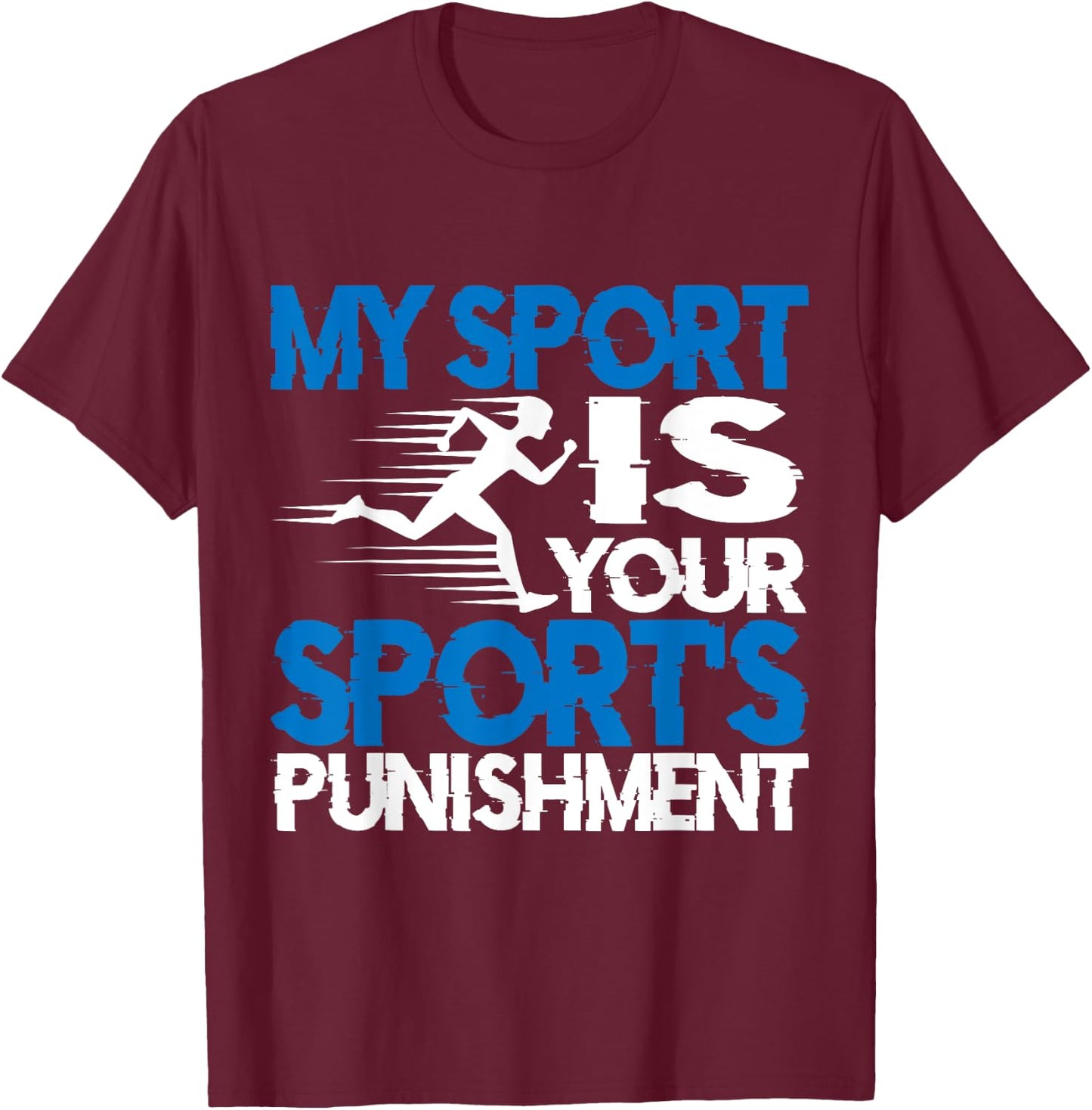 My Sport Is Your Sport's Punishment T-Shirt - T-Shirt | Maroon