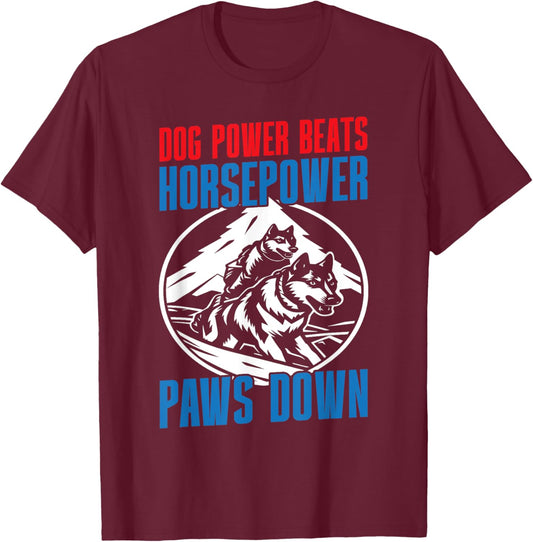 Dog Power Beats Horsepower Paws Down Mushing T-Shirt - T-Shirt | Maroon