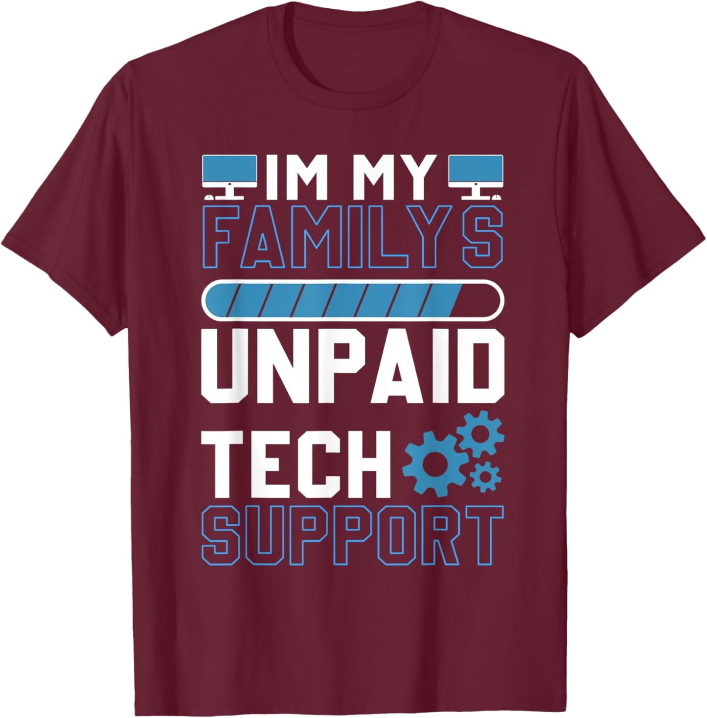 I'm My Family's Unpaid Tech Support Funny Computer Engineer T-Shirt - T-Shirt | Maroon
