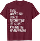 I'm A Wrestling Coach Assume I'm Never Wrong T-Shirt - T-Shirt | Maroon