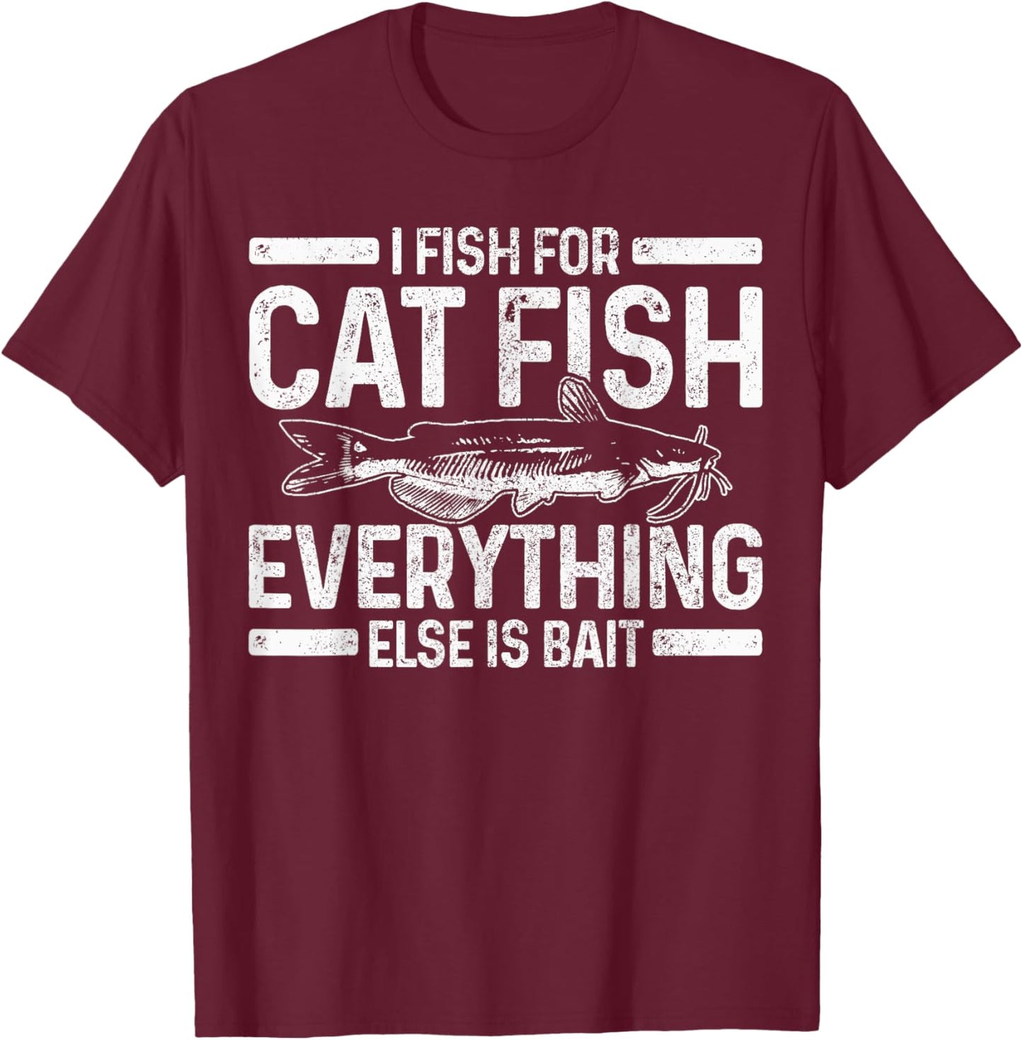 Catfish Fishing Catfishing Funny Saying Fisherman Gift T-Shirt - T-Shirt | Maroon
