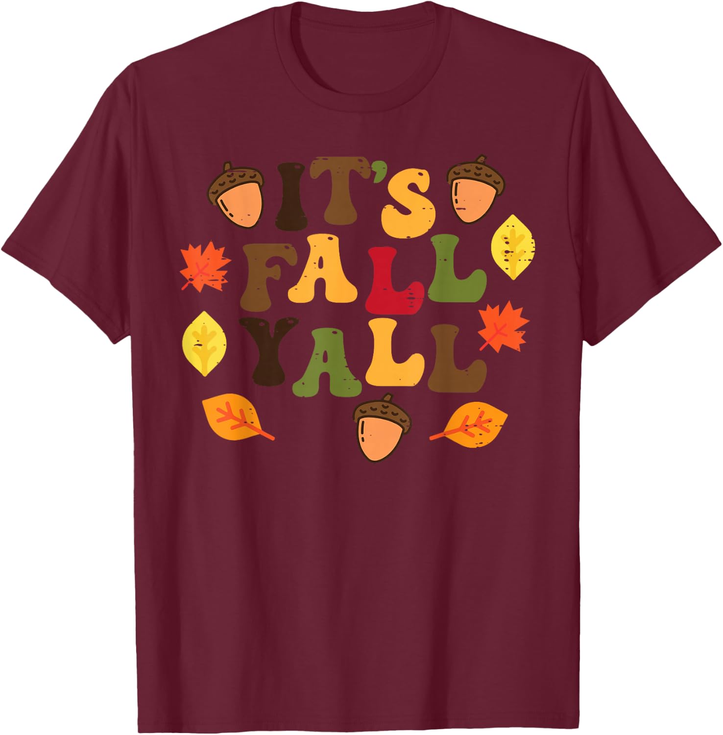 Its Fall Yall Leaves Cute Autumn Thanksgiving Men Women T-Shirt - T-Shirt | Maroon