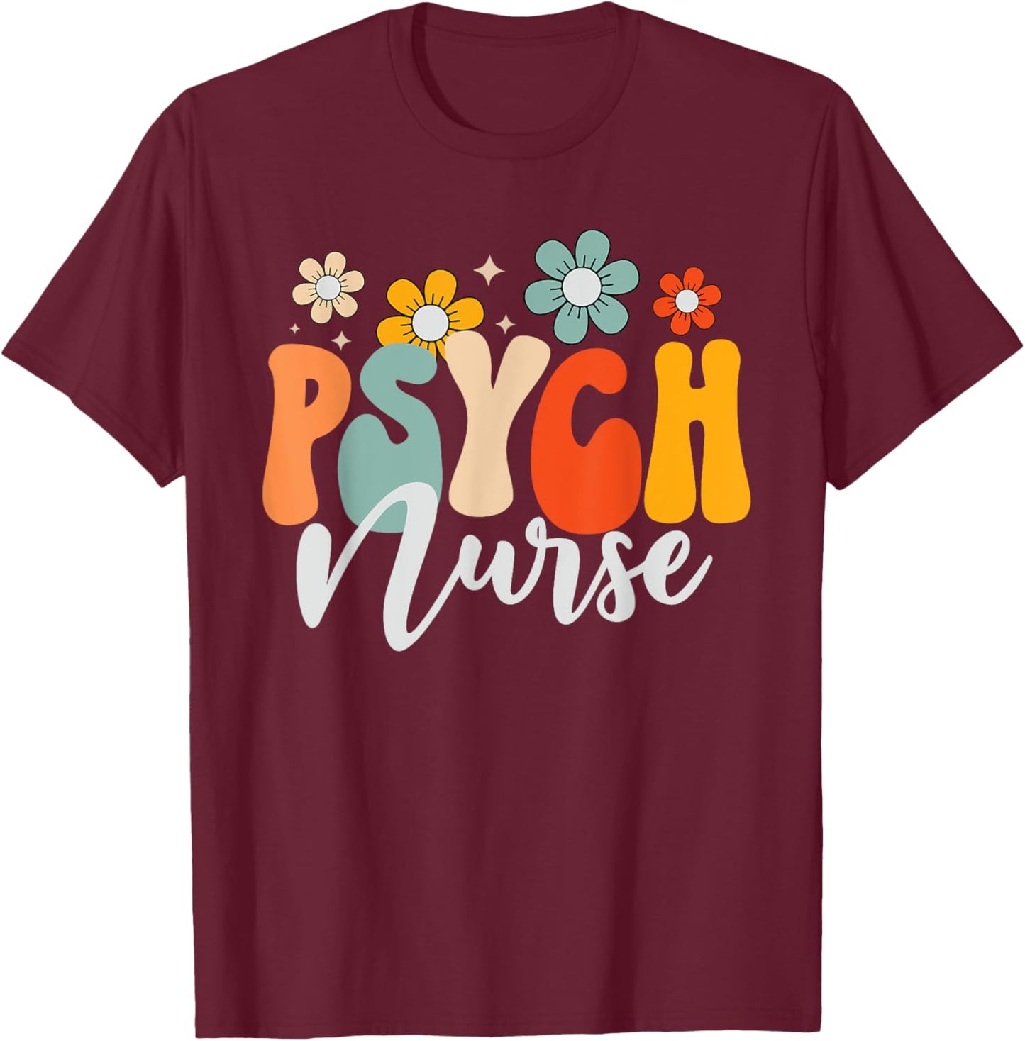 Psych Nurse Mental Health Nursing Psychiatric Nurse Week T-Shirt - T-Shirt | Maroon
