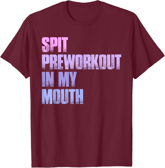 Retro Spit Preworkout In My Mouth Funny Gym T-Shirt - T-Shirt | Maroon