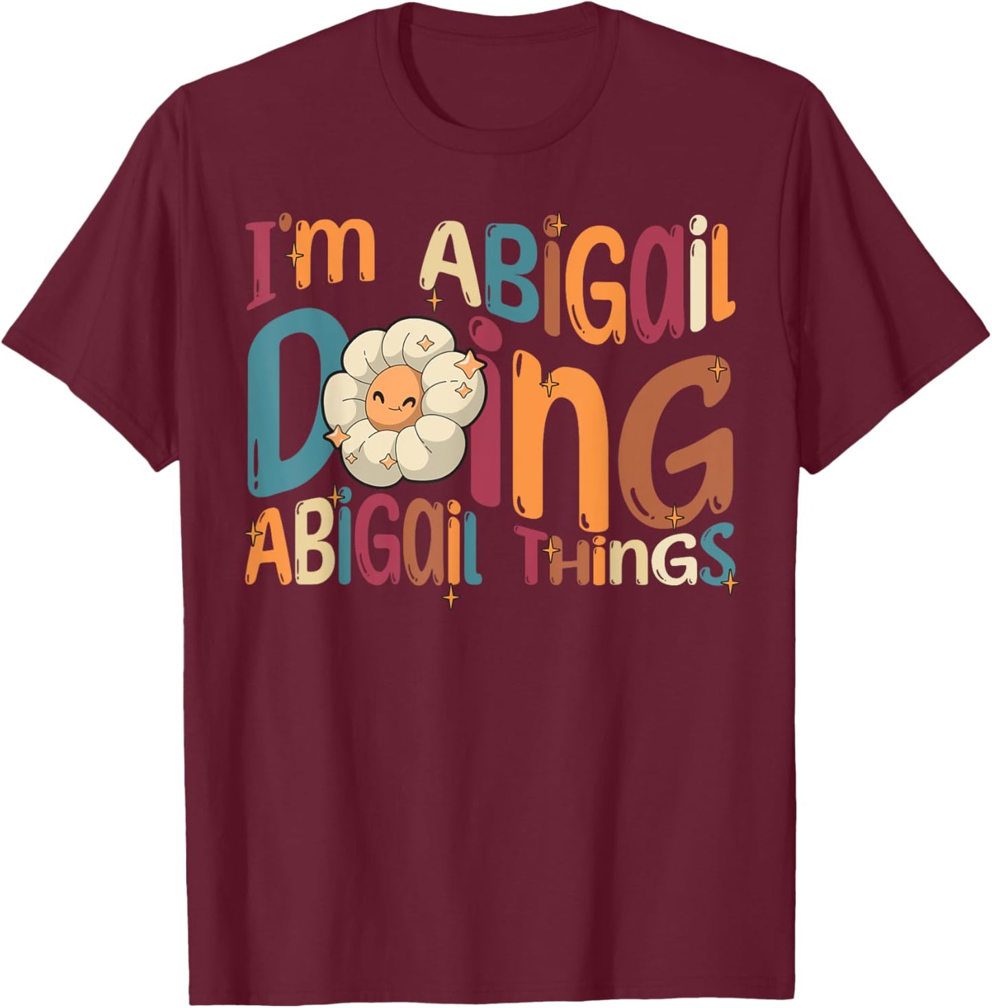 I'm Abigail Doing Abigail Things Funny Groovy Retro Abigail T-Shirt - T-Shirt | Maroon