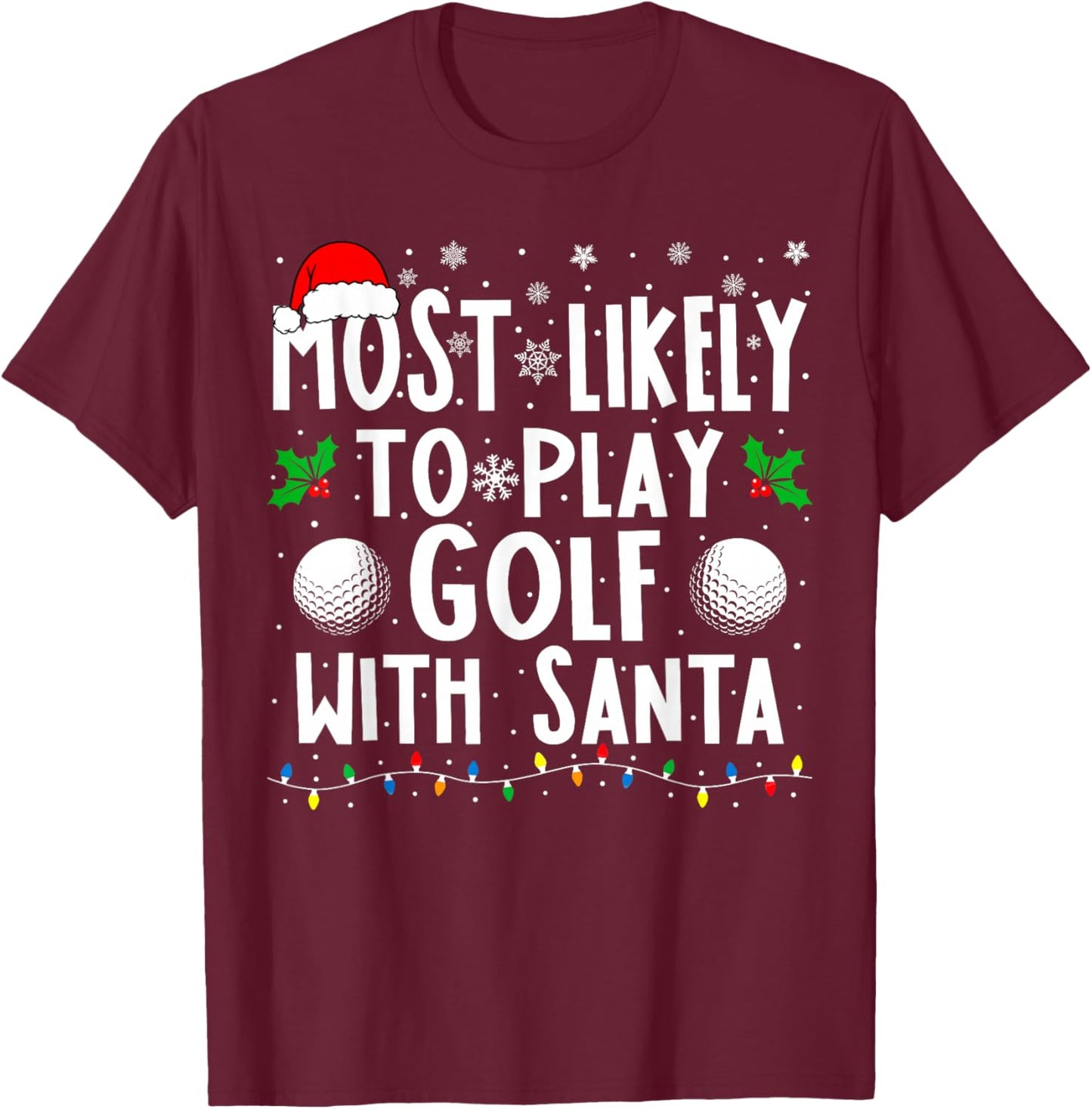 Most Likely To Play Golf With Santa Family Christmas T-Shirt - T-Shirt | Maroon