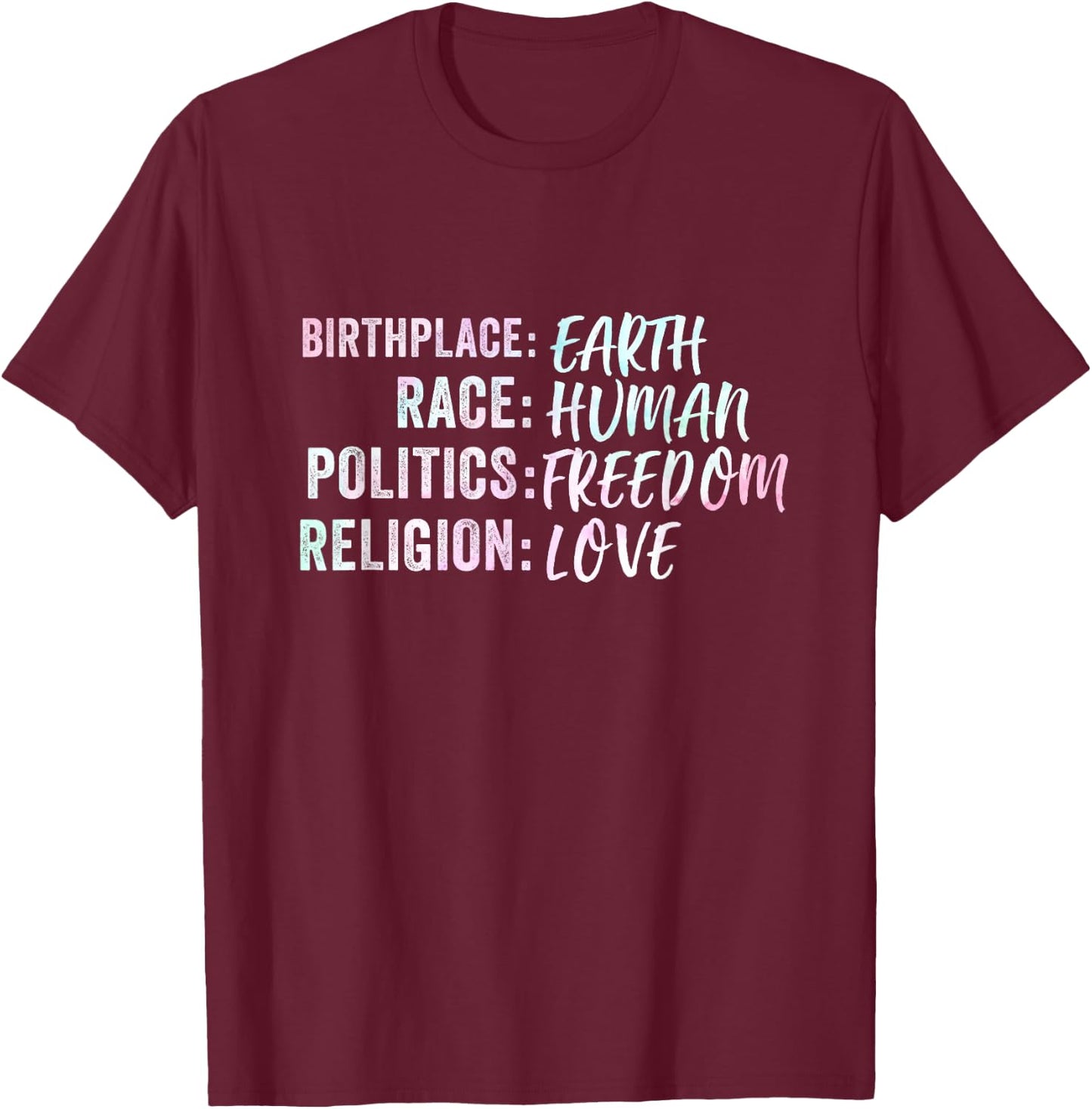 Birthplace Earth Race Human Politics Freedom Religion Love T-Shirt - T-Shirt | Maroon