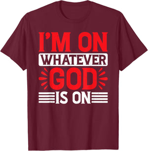 I'm On Whatever God Is On T-Shirt - T-Shirt | Maroon