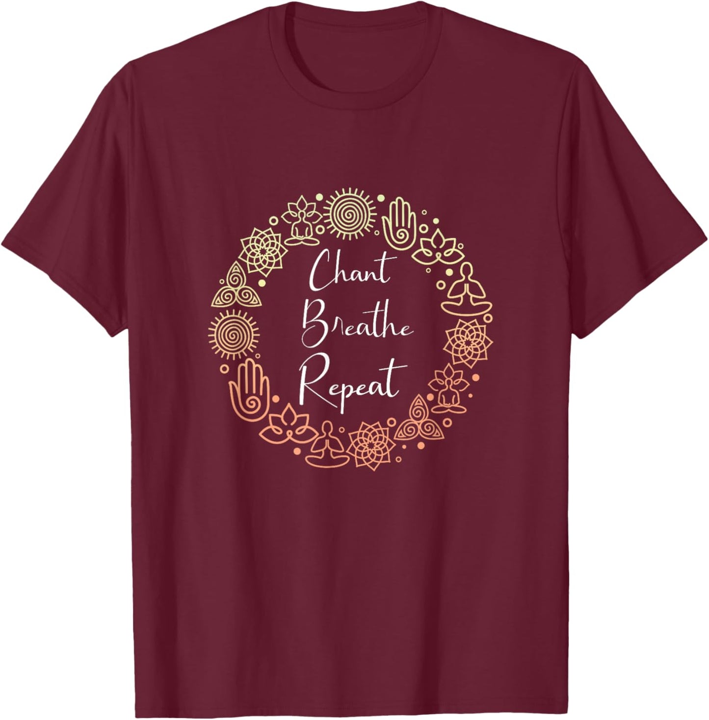 Cool Chant Breathe Repeat A Spiritual Bhakti Yoga Enthusiast T-Shirt - T-Shirt | Maroon