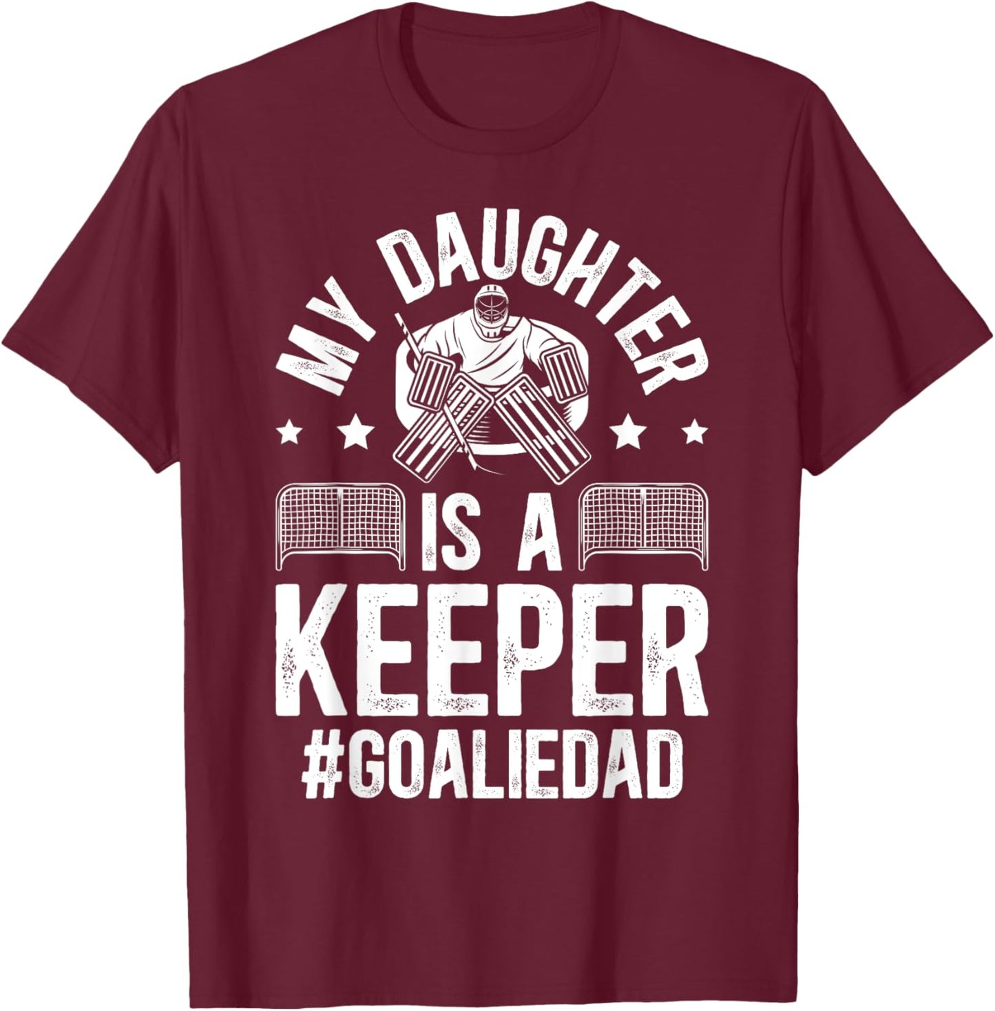 My Daughter Is A Hockey Goalkeeper Dad Ice Hockey Goalie Dad T-Shirt - T-Shirt | Maroon
