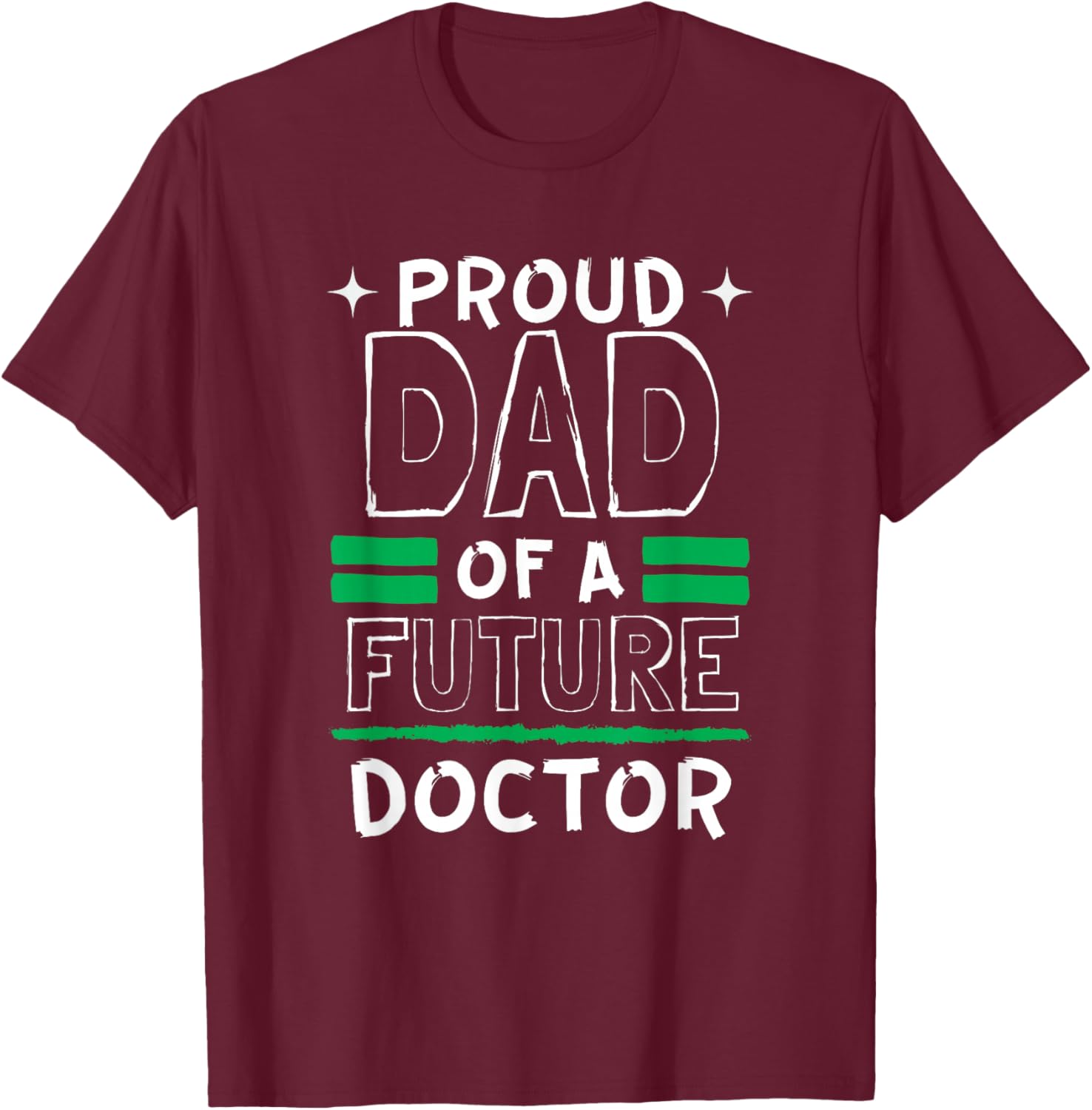 Proud Dad Of A Future Doctor Dreams and Future T-Shirt - T-Shirt | Maroon