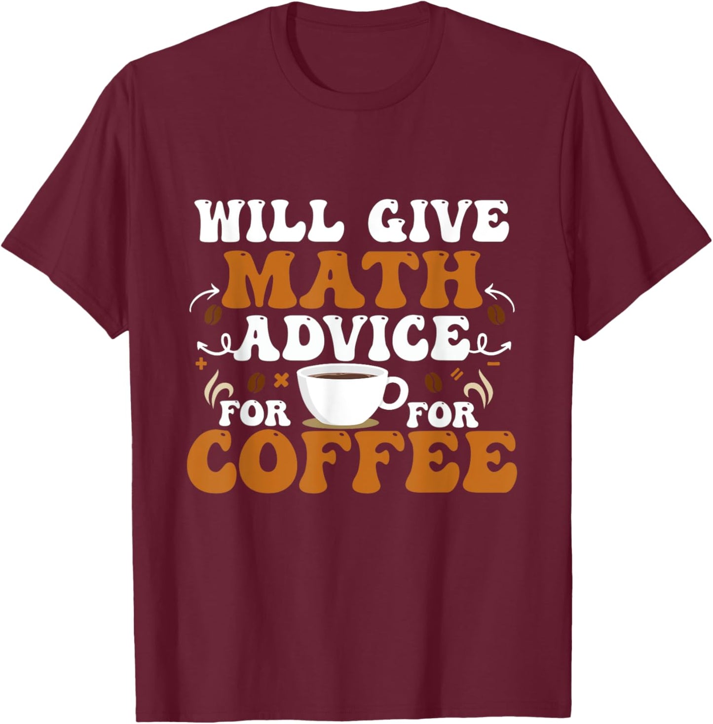 Will Give Math Advice For Coffee Math Teacher Back To School Women Kids T-Shirt - T-Shirt | Maroon