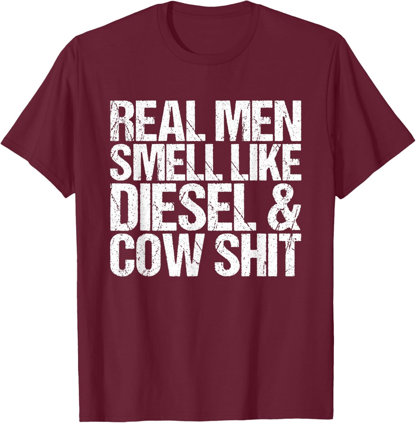 Real Men Smell Like Cow Shit & Diesel Farmer Cool T-Shirt - T-Shirt | Maroon