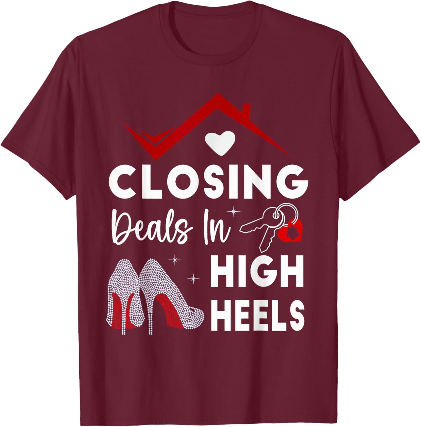 Closing Deals In High Heels Real Estate Life T-Shirt - T-Shirt | Maroon