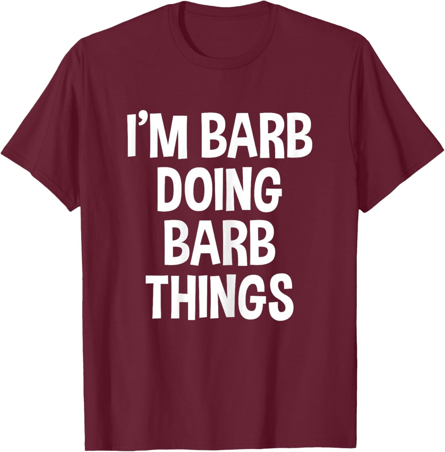 I'm Barb Doing Barb Things Funny Saying T-Shirt - T-Shirt | Maroon