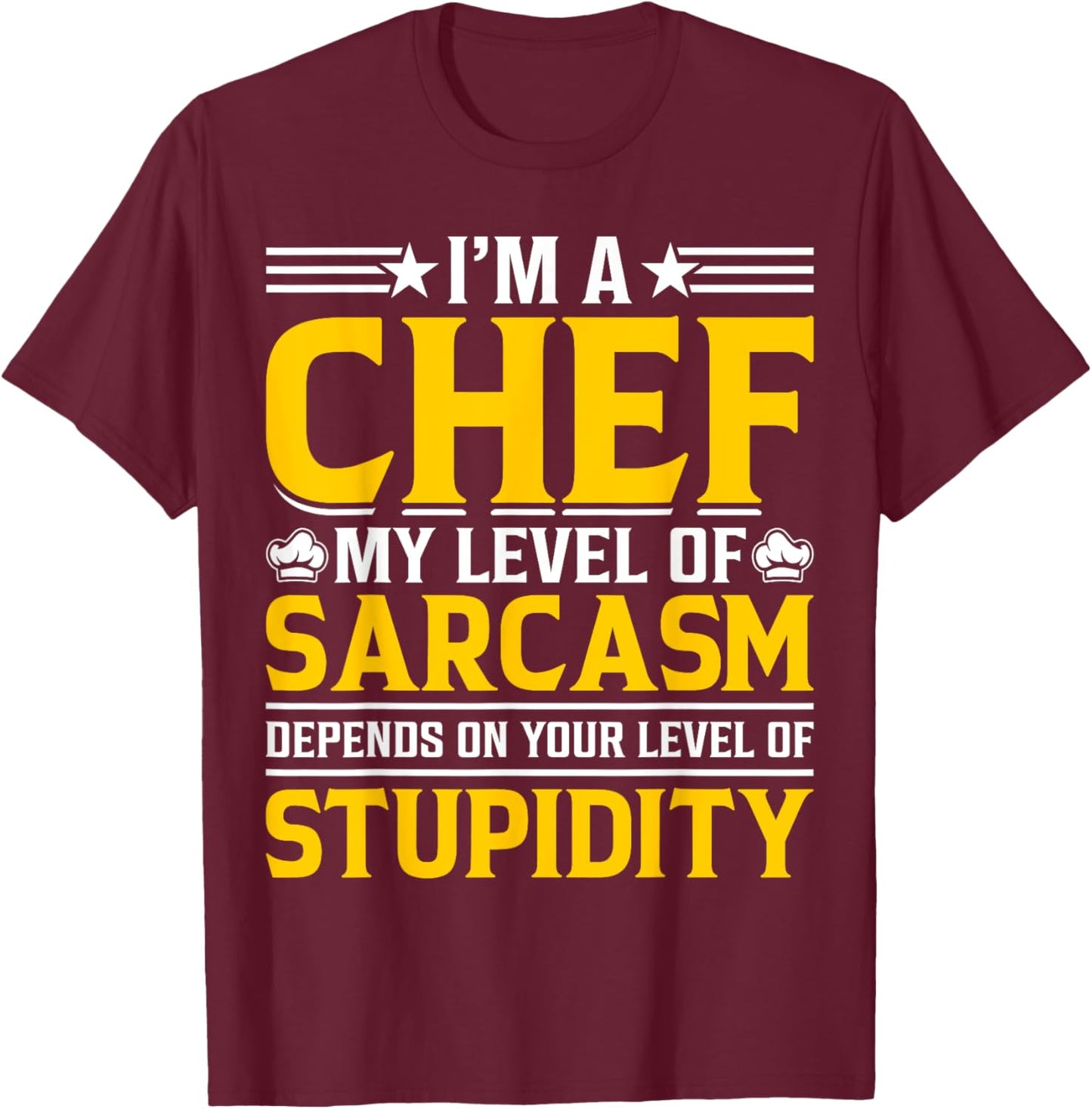 Im A Chef My Level Of Sarcasm Depends On Your Level Of T-Shirt - T-Shirt | Maroon