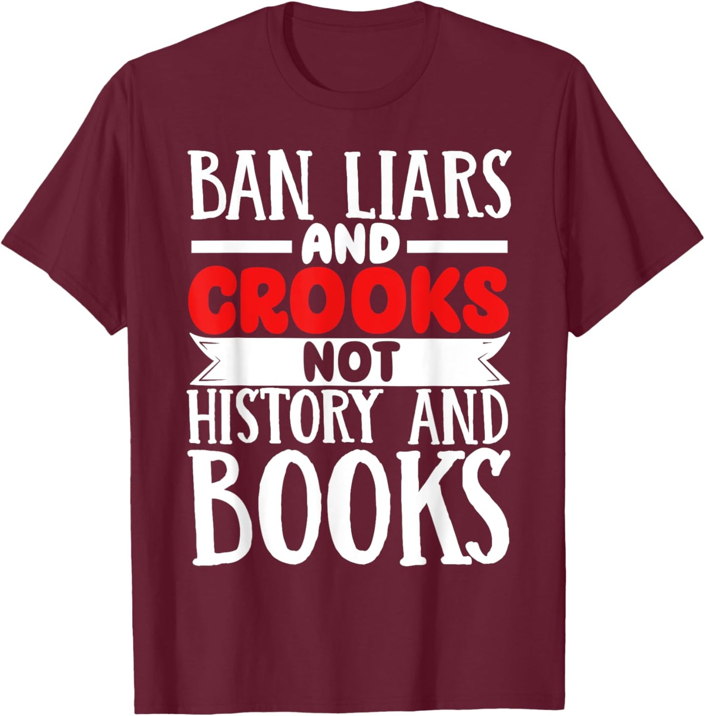 Ban Liars And Crooks Not History And Books T-Shirt - T-Shirt | Maroon