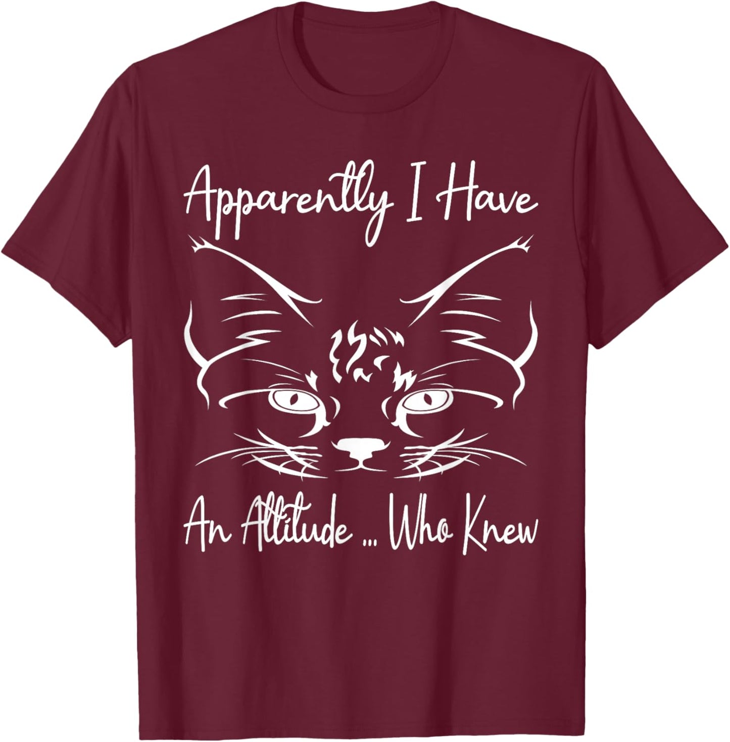 Apparently I Have An Attitude Who Knew Funny Cat Lovers T-Shirt - T-Shirt | Maroon