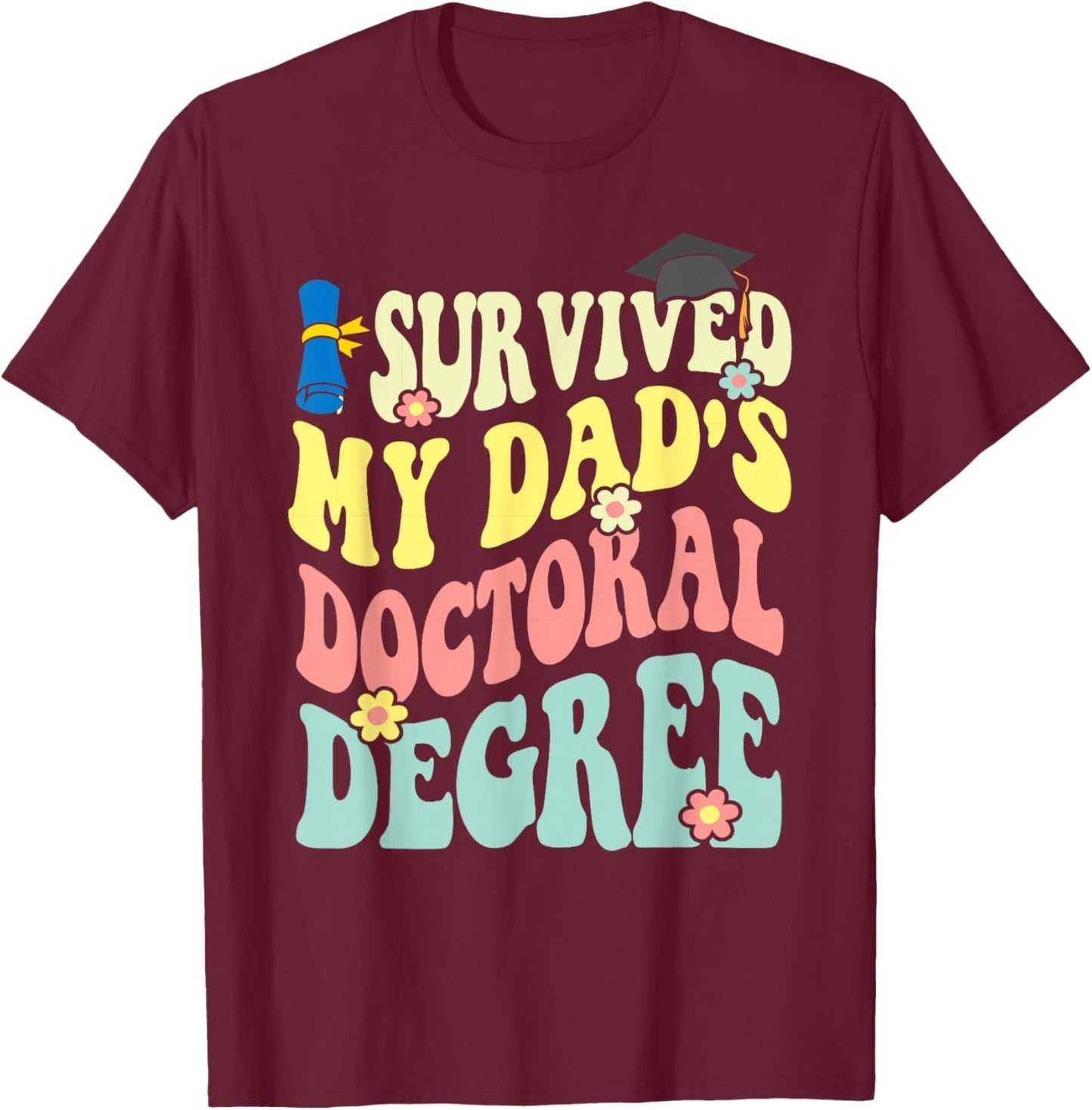 I Survived My Dad's Doctoral Degree Doctorate Groovy T-Shirt - T-Shirt | Maroon