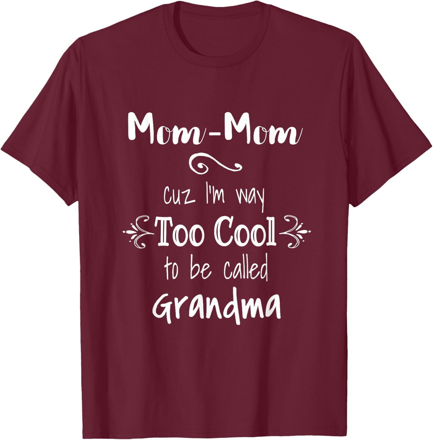 Mom-Mom Cuz I'm Too Cool To Be Called Grandma Grandmother T-Shirt - T-Shirt | Maroon