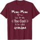 Mom-Mom Cuz I'm Too Cool To Be Called Grandma Grandmother T-Shirt - T-Shirt | Maroon
