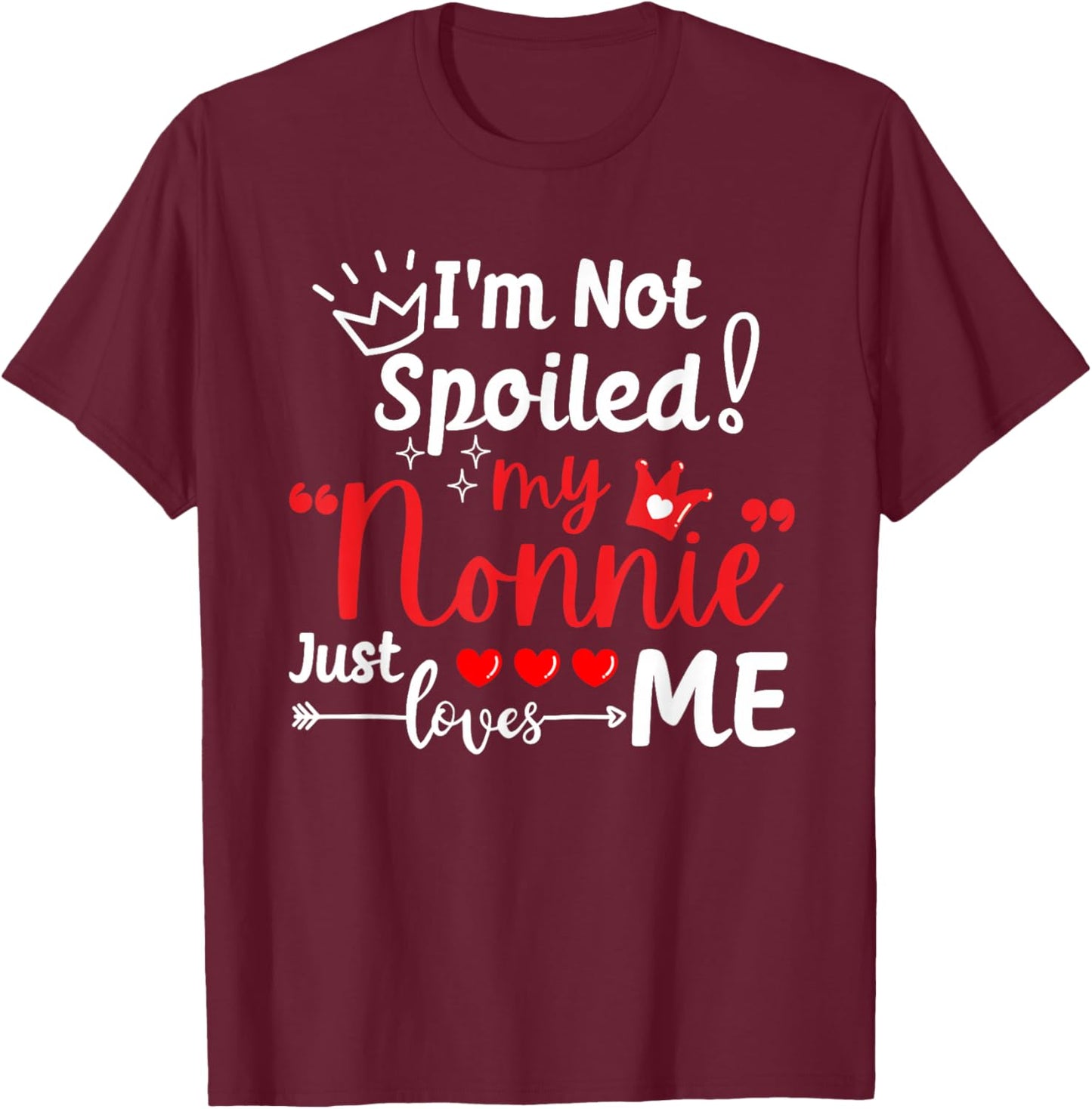 I'm Not Spoiled My Nonnie Just Loves Me a Team Kids Matching T-Shirt - T-Shirt | Maroon