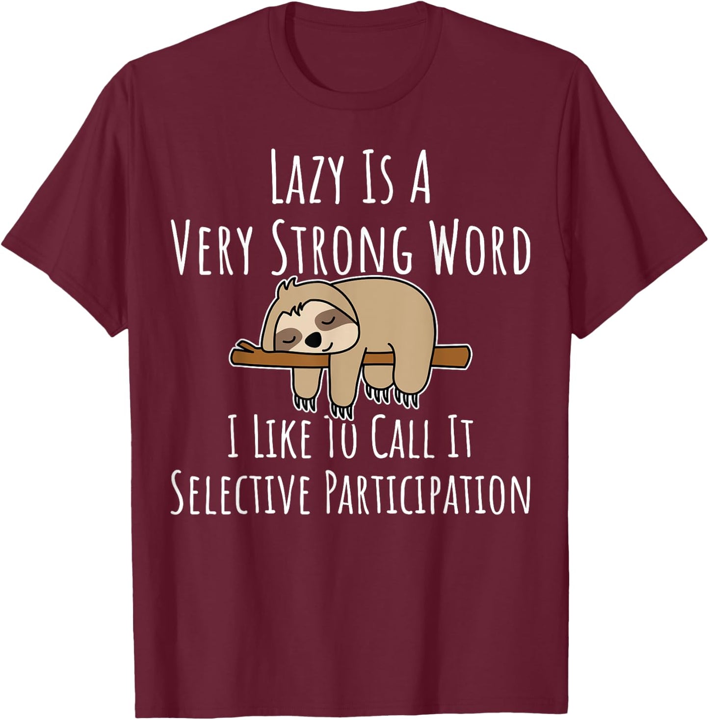 Lazy Is A Very Strong Word Gift Lazy People Sloth Themed T-Shirt - T-Shirt | Maroon