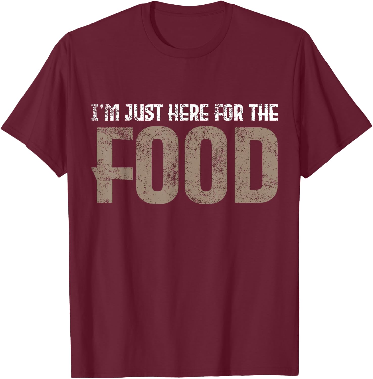I'm Just Here For The Food T-Shirt - T-Shirt | Maroon