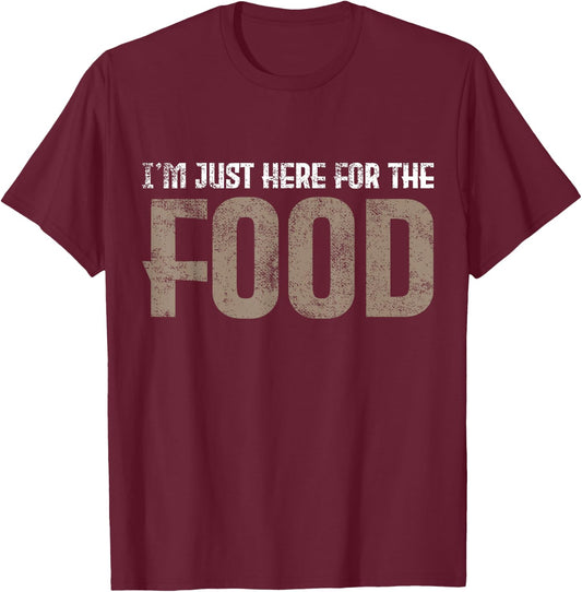 I'm Just Here For The Food T-Shirt - T-Shirt | Maroon