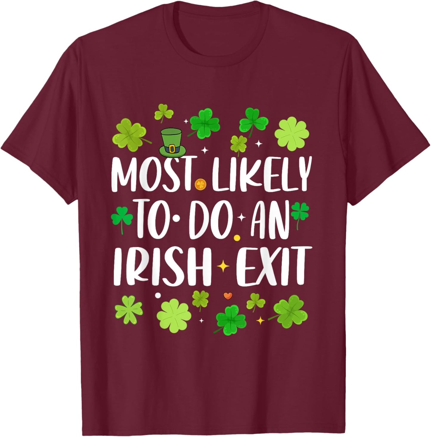 Most Likely To Do An Irish Exit Funny st patrick's day T-Shirt - T-Shirt | Maroon