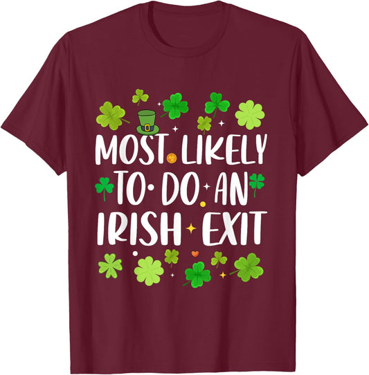 Most Likely To Do An Irish Exit Funny st patrick's day T-Shirt - T-Shirt | Maroon