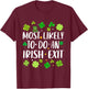 Most Likely To Do An Irish Exit Funny st patrick's day T-Shirt - T-Shirt | Maroon