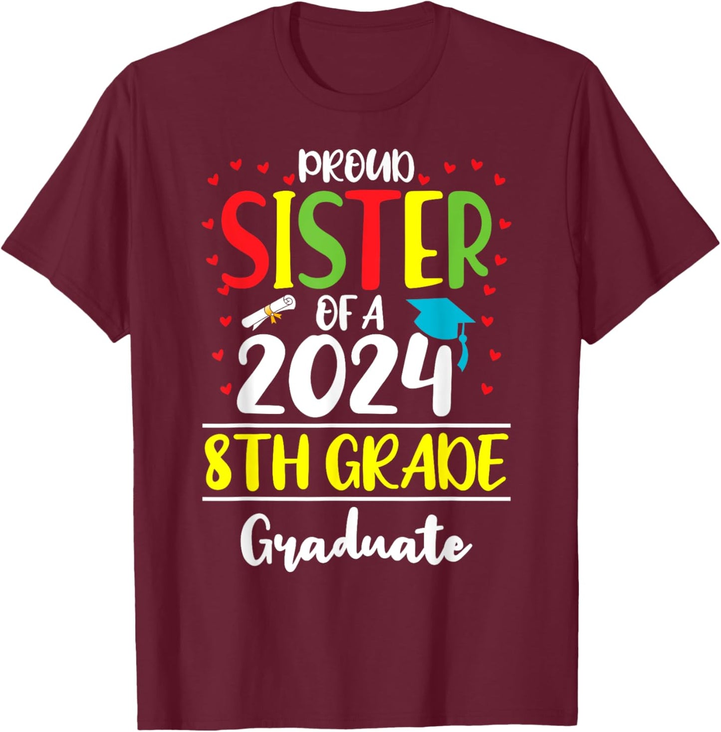 Funny Proud Sister of a Class of 2024 8th Grade Graduate T-Shirt - T-Shirt | Maroon