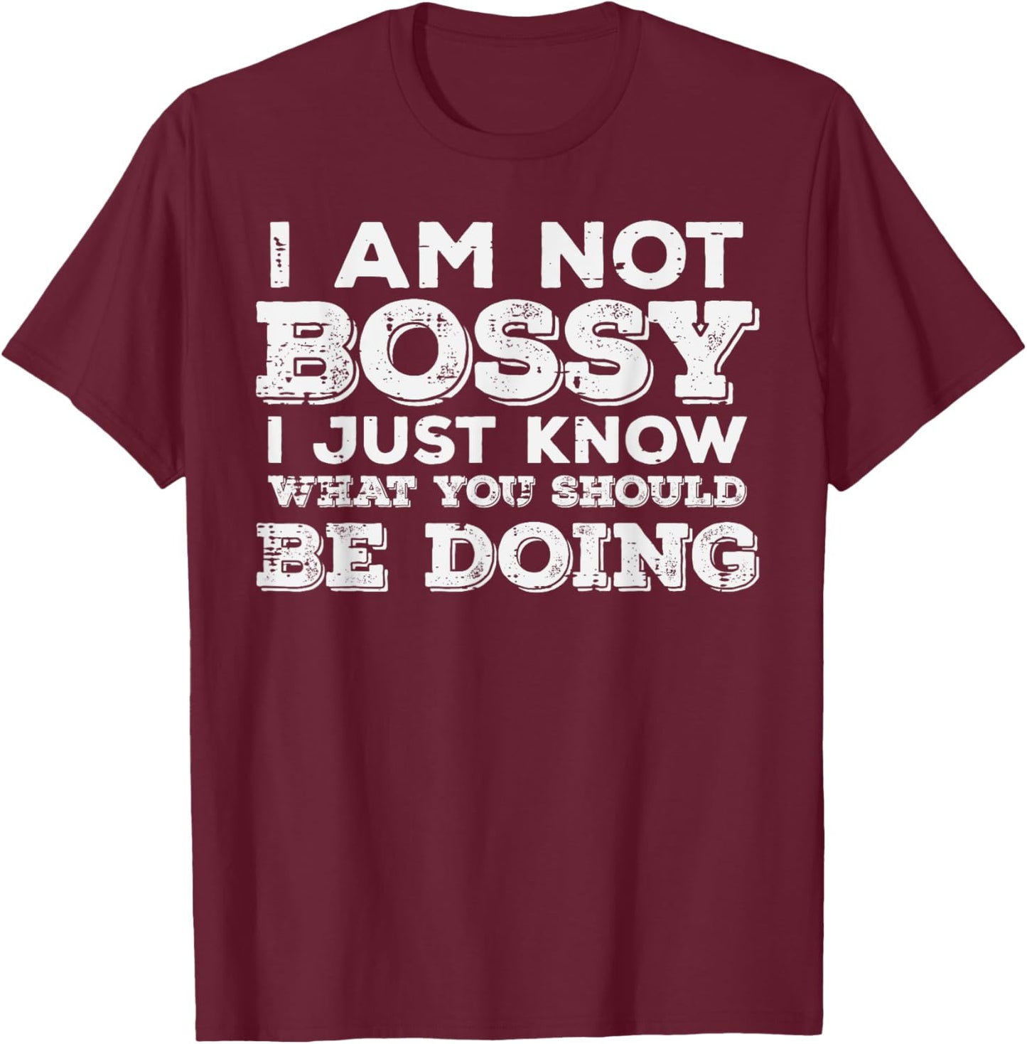 Not Bossy Just Know What You Should Be Doing Funny Saying T-Shirt - T-Shirt | Maroon