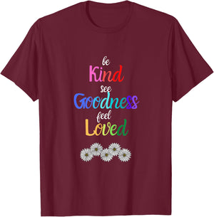 Be Kind See Goodness Feel Loved Motivational T-Shirt - T-Shirt | Maroon