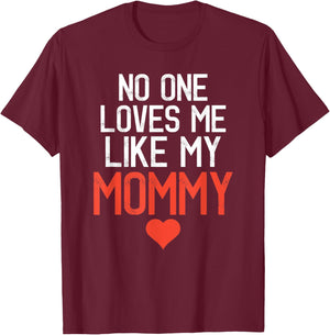 No One Loves Me Like My Mommy Mother's Day Birthday Party T-Shirt - T-Shirt | Maroon